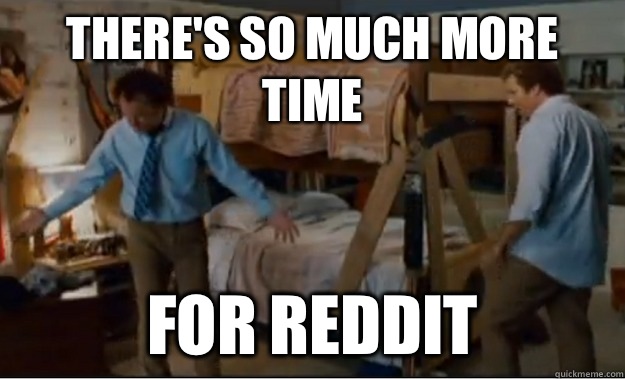 There's so much more time  For Reddit  Stepbrothers Activities