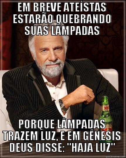 EM BREVE ATEÍSTAS ESTARÃO QUEBRANDO SUAS LÂMPADAS PORQUE LÂMPADAS TRAZEM LUZ, E EM GÊNESIS DEUS DISSE: 