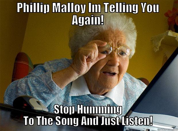 Cant stop humming! - PHILLIP MALLOY IM TELLING YOU AGAIN! STOP HUMMING TO THE SONG AND JUST LISTEN! Grandma finds the Internet