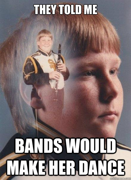 They told me 
 Bands would make her dance  PTSD Clarinet Boy