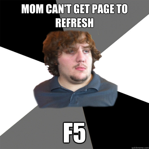 Mom can't get page to refresh F5 - Mom can't get page to refresh F5  Family Tech Support Guy