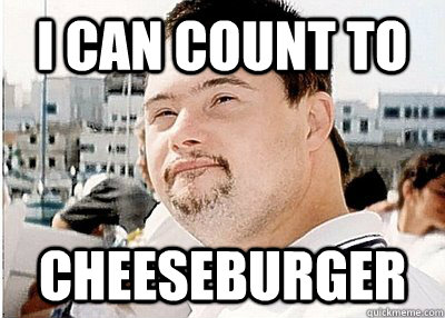 I can count to  cheeseburger  