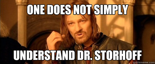 One does not simply Understand Dr. Storhoff  One Does Not Simply