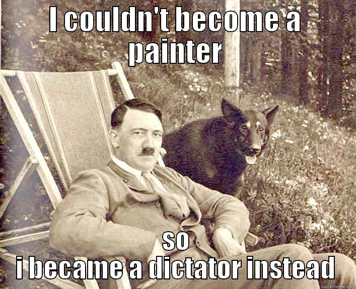 I COULDN'T BECOME A PAINTER SO I BECAME A DICTATOR INSTEAD Misc