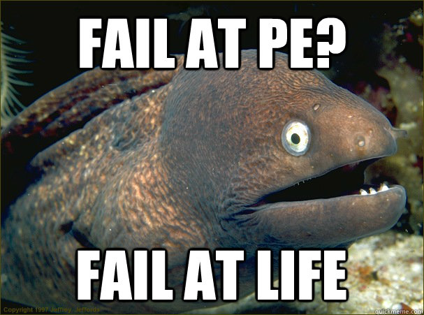 Fail at PE? Fail at life  Bad Joke Eel