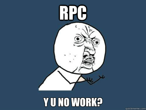 RPC Y U NO WORK?  Y U No