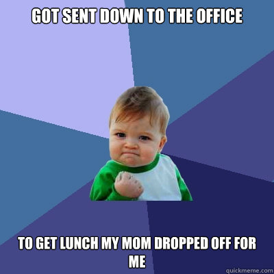 Got sent down to the office To get lunch my mom dropped off for me  Success Kid