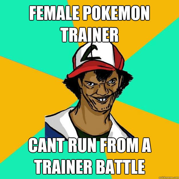 female pokemon trainer cant run from a trainer battle - female pokemon trainer cant run from a trainer battle  Ash Pedreiro