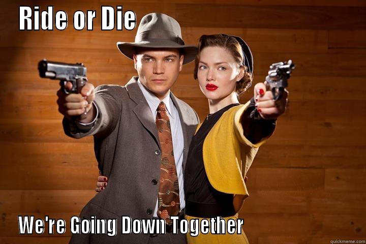 Bonnie & Clyde - RIDE OR DIE                                              WE'RE GOING DOWN TOGETHER                            Misc