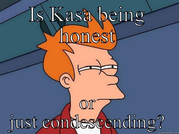 IS KASA BEING HONEST OR JUST CONDESCENDING? Futurama Fry