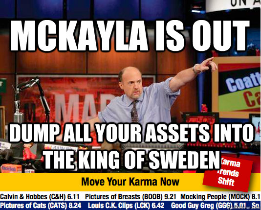 Mckayla is out Dump all your assets into the king of sweden  Mad Karma with Jim Cramer