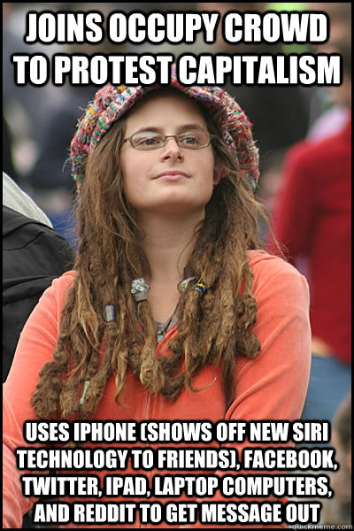 joins occupy crowd to protest capitalism uses iphone (shows off new siri technology to friends), facebook, twitter, ipad, laptop computers, and reddit to get message out   College Liberal