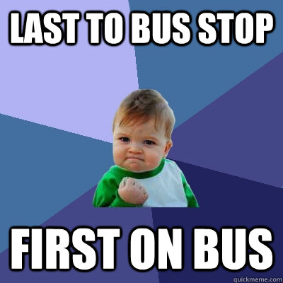 Last to bus stop First on bus  Success Kid