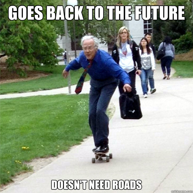 Goes back to the future Doesn't need roads  Skating Prof