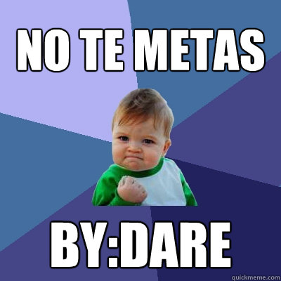 no te metas by:dare  Success Kid