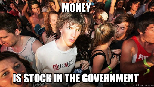 Money
 Is Stock In The Government - Money
 Is Stock In The Government  Sudden Clarity Clarence