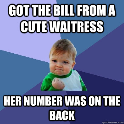 got the bill from a cute waitress her number was on the back  Success Kid