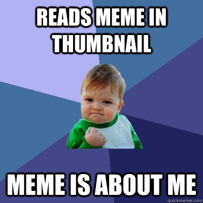 reads meme in thumbnail meme is about me - reads meme in thumbnail meme is about me  Success Kid