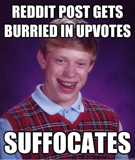 reddit post gets burried in upvotes suffocates  Bad Luck Brian