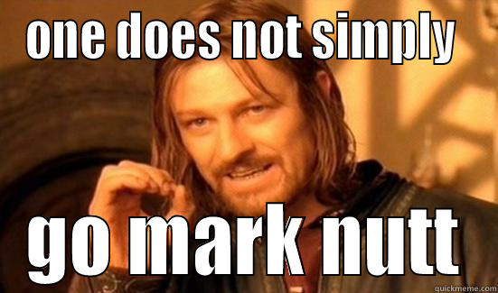 ONE DOES NOT SIMPLY  GO MARK NUTT Boromir