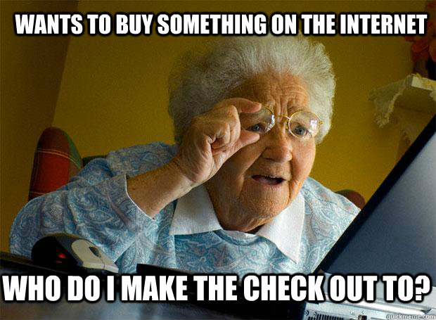 wants to buy something on the internet who do i make the check out to?  Grandma finds the Internet