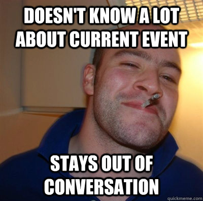 Doesn't know a lot about current event stays out of conversation - Doesn't know a lot about current event stays out of conversation  GGG plays SC