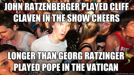 John Ratzenberger played Cliff Claven In the show Cheers Longer than georg ratzinger Played Pope In The Vatican - John Ratzenberger played Cliff Claven In the show Cheers Longer than georg ratzinger Played Pope In The Vatican  Sudden Clarity Clarence