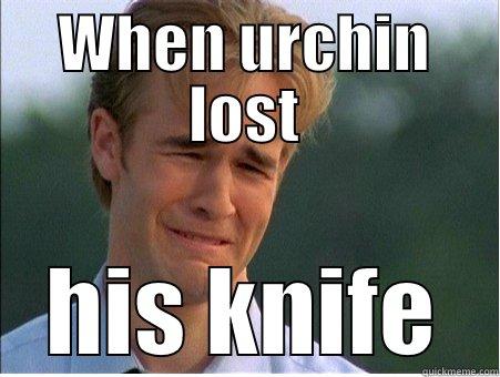 WHEN URCHIN LOST HIS KNIFE 1990s Problems