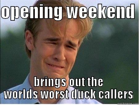 OPENING WEEKEND  BRINGS OUT THE WORLDS WORST DUCK CALLERS 1990s Problems