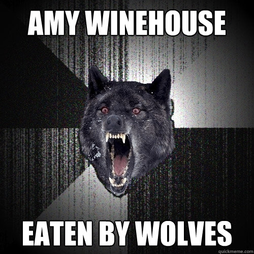 Amy Winehouse Eaten by wolves  Insanity Wolf