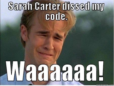 SARAH CARTER DISSED MY CODE. WAAAAAA! 1990s Problems