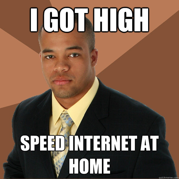 I Got High Speed Internet at home  Successful Black Man