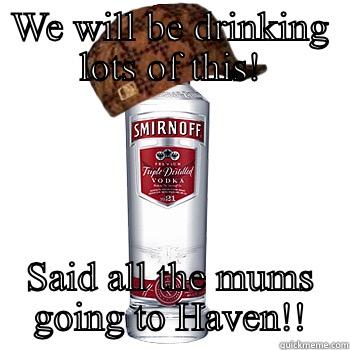 WE WILL BE DRINKING LOTS OF THIS! SAID ALL THE MUMS GOING TO HAVEN!! Scumbag Alcohol