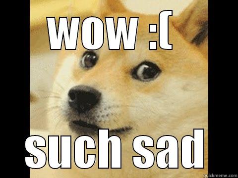 wow doge - WOW :(  SUCH SAD Misc