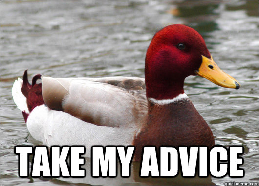 
 Take my advice - 
 Take my advice  Malicious Advice Mallard