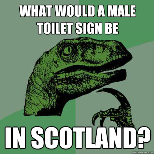 What would a male toilet sign be In Scotland?  Philosoraptor