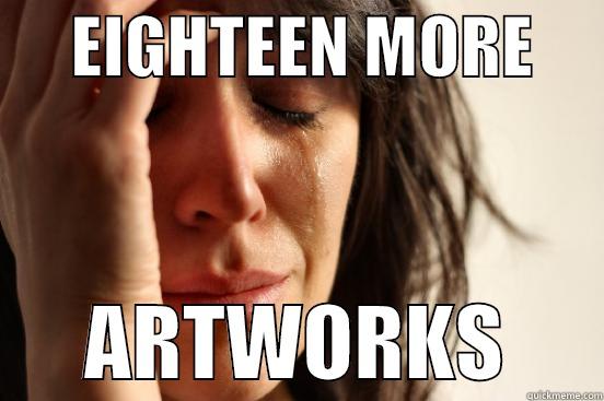      EIGHTEEN MORE            ARTWORKS      First World Problems