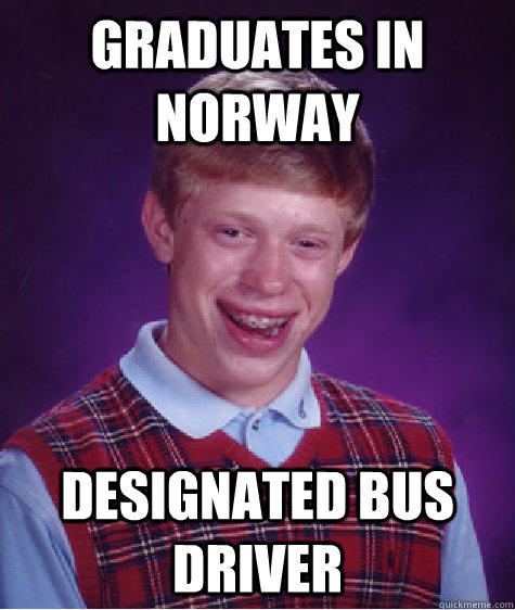 graduates in norway designated bus driver  - graduates in norway designated bus driver   Bad Luck Brian