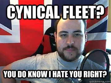 Cynical Fleet?  You do know I hate you right? - Cynical Fleet?  You do know I hate you right?  TB meme