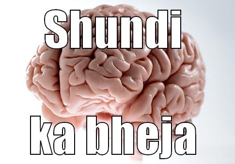 SHUNDI KA BHEJA Scumbag Brain