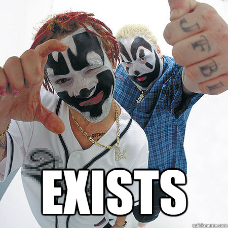  exists -  exists  Scumbag Insane Clown Posse