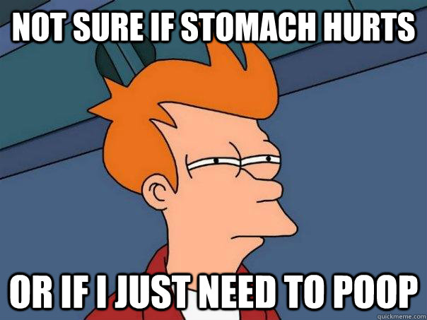 Not sure if stomach hurts Or if I just need to poop - Not sure if stomach hurts Or if I just need to poop  Futurama Fry