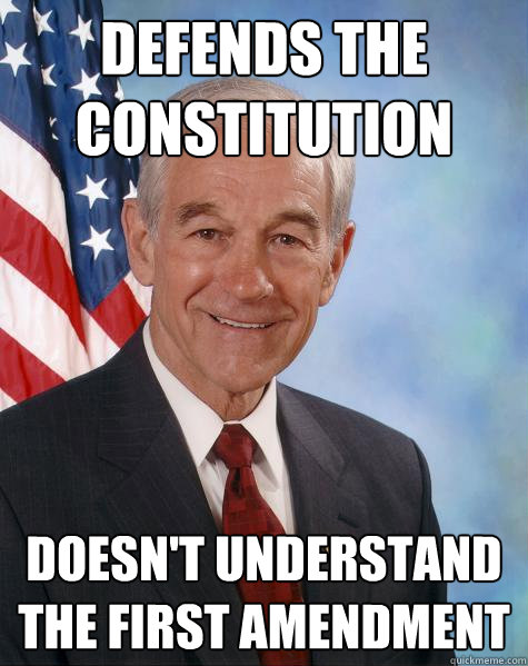 defends the constitution doesn't understand the first amendment - defends the constitution doesn't understand the first amendment  Ron Paul