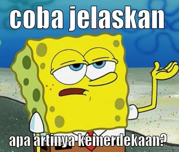 COBA JELASKAN APA ARTINYA KEMERDEKAAN? Tough Spongebob