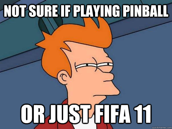 Not sure if playing pinball or just fifa 11  Futurama Fry