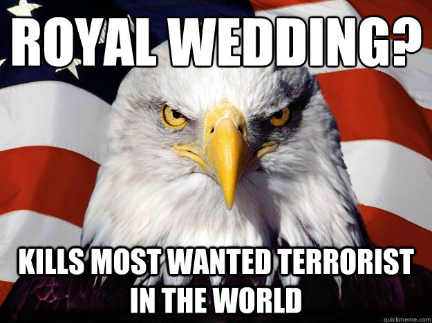 Royal wedding? Kills most wanted terrorist in the world  One-up America