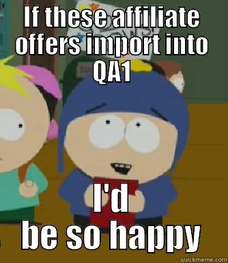 IF THESE AFFILIATE OFFERS IMPORT INTO QA1 I'D BE SO HAPPY Craig - I would be so happy