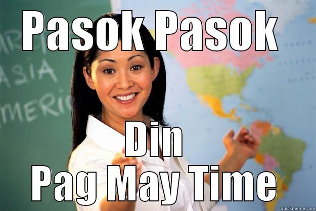 PASOK PASOK  DIN PAG MAY TIME Unhelpful High School Teacher