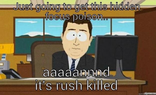 ac rush kills - JUST GOING TO GET THIS HIDDEN FOCUS POISON.. AAAAANNND IT'S RUSH KILLED aaaand its gone