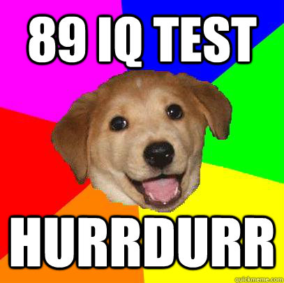 89 iq test hurrdurr  Advice Dog